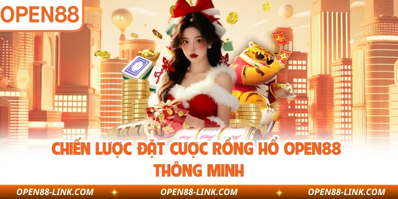Chiến lược đặt cược Rồng Hổ OPEN88 thông minh