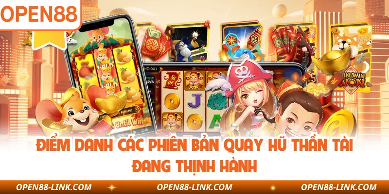 Điểm danh các phiên bản quay hũ thần tài đang thịnh hành