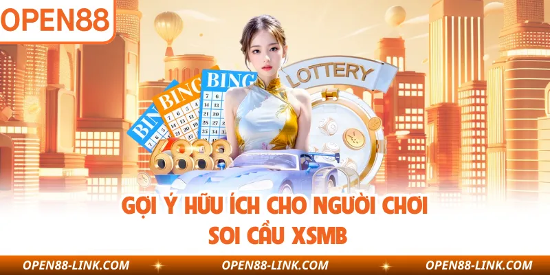 Gợi ý hữu ích cho người chơi soi cầu XSMB
